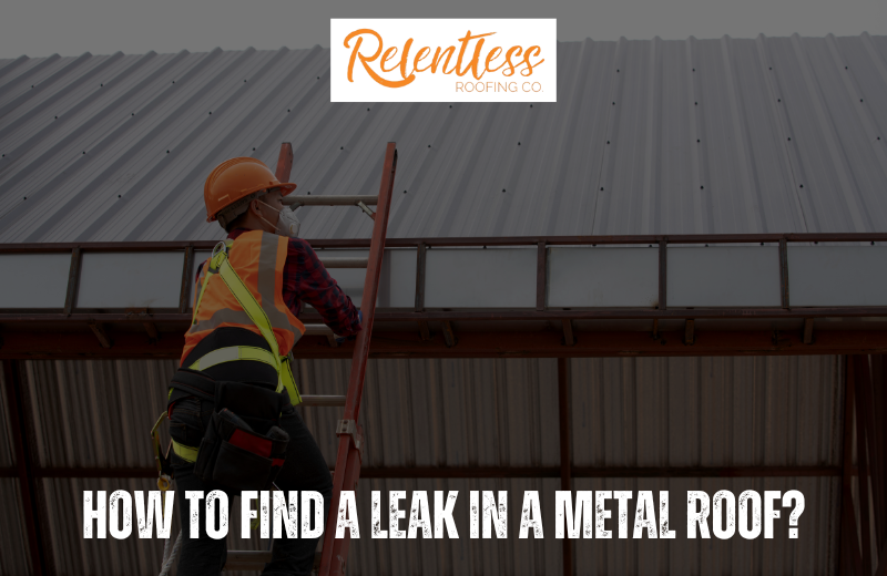 How To Find A Leak In A Metal Roof​?