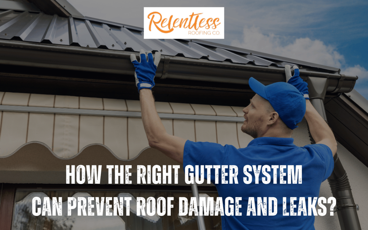 How the Right Gutter System Can Prevent Roof Damage and Leaks