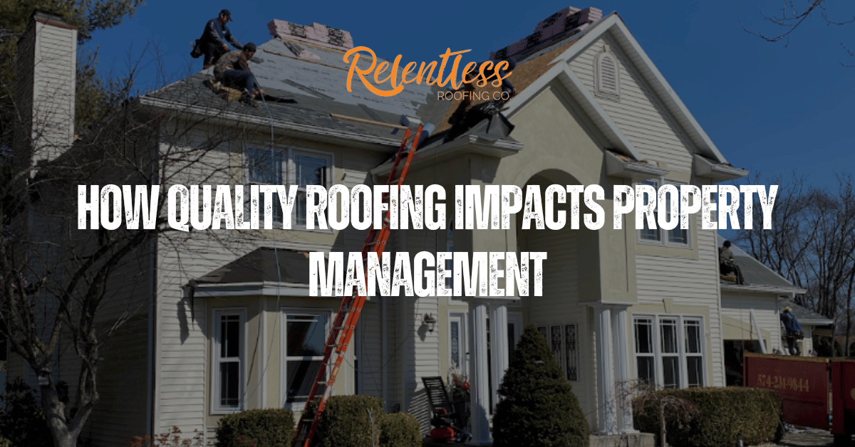 How Quality Roofing Impacts Property Management