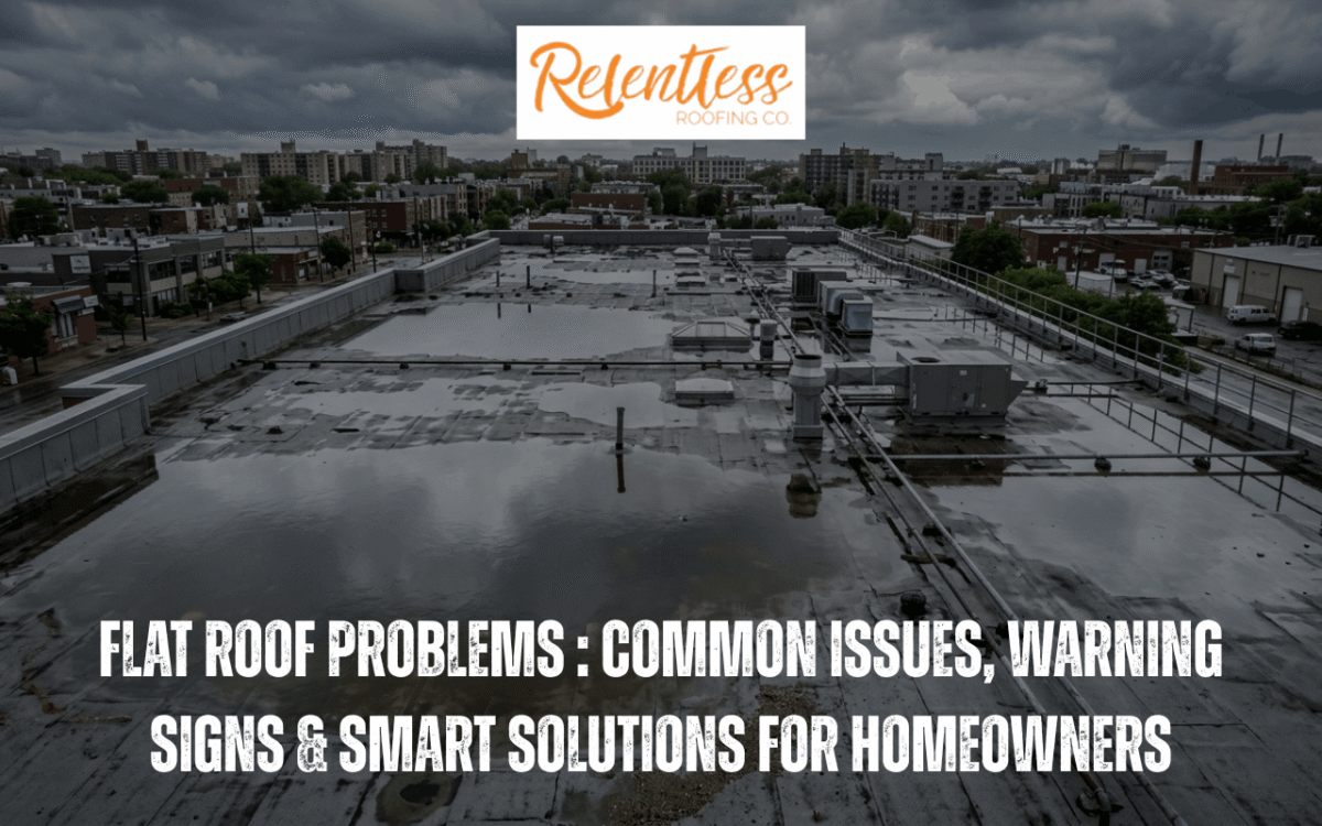 Flat Roof Problems Common Issues, Warning Signs & Smart Solutions for Homeowners